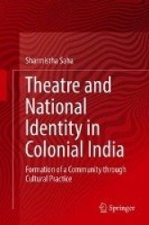 Theatre and National Identity in Colonial India : Formation of a Community through Cultural Practice
