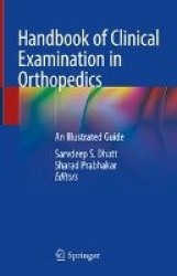 Handbook of Clinical Examination in Orthopedics : An Illustrated Guide