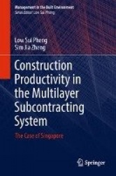 Construction Productivity in the Multilayer Subcontracting System : The Case of Singapore
