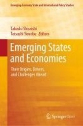 Emerging States and Economies : Their Origins, Drivers, and Challenges Ahead