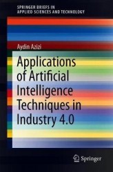 Applications of Artificial Intelligence Techniques in Industry 4.0