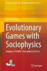 Evolutionary Games with Sociophysics - Analysis of Traffic Flow and Epidemics