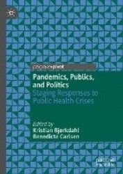 Pandemics, Publics, and Politics : Staging Responses to Public Health Crises