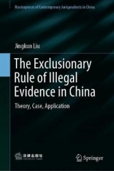 The Exclusionary Rule of Illegal Evidence in China : Theory, Case, Application