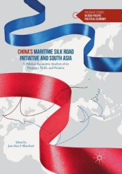 China’s Maritime Silk Road Initiative and South Asia - A Political Economic Analysis of its Purposes, Perils, and Promise
