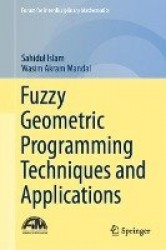 Fuzzy Geometric Programming Techniques and Applications