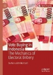Vote Buying in Indonesia - The Mechanics of Electoral Bribery