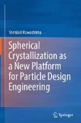 Spherical Crystallization as a New Platform for Particle Design Engineering