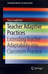 Teacher Adaptive Practices : Extending Teacher Adaptability into Classroom Practice