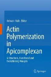 Actin Polymerization in Apicomplexan - A Structural, Functional and Evolutionary Analysis