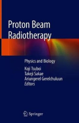 Proton Beam Radiotherapy - Physics and Biology