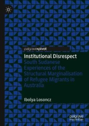 Institutional Disrespect - South Sudanese Experiences of the Structural Marginalisation of Refugee Migrants in Australia