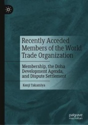 Recently Acceded Members of the World Trade Organization : Membership, the Doha Development Agenda, and Dispute Settlement