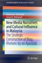 New Media Narratives and Cultural Influence in Malaysia : The Strategic Construction of Blog Rhetoric by an Apostate