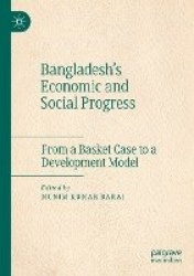 Bangladesh's Economic and Social Progress : From a Basket Case to a Development Model