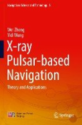 X-ray Pulsar-based Navigation - Theory and Applications