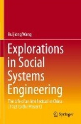 Explorations in Social Systems Engineering : The Life of an Intellectual in China (1925 to the Present)