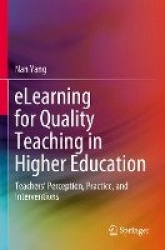 eLearning for Quality Teaching in Higher Education : Teachers’ Perception, Practice, and Interventions