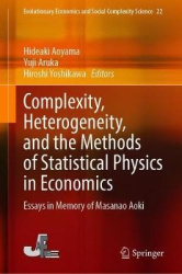 Complexity, Heterogeneity, and the Methods of Statistical Physics in Economics : Essays in Memory of Masanao Aoki