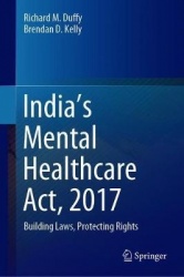 India’s Mental Healthcare Act, 2017 - Building Laws, Protecting Rights