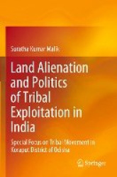 Land Alienation and Politics of Tribal Exploitation in India - Special Focus on Tribal Movement in Koraput District of Odisha