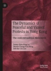 The Dynamics of Peaceful and Violent Protests in Hong Kong : The Anti-extradition Movement