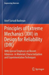 Principles of Extreme Mechanics (XM) in Design for Reliability (DfR) : With Special Emphasis on Recent Advances in