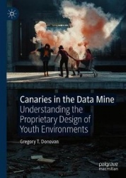 Canaries in the Data Mine : Understanding the Proprietary Design of Youth Environments