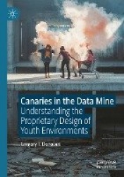 Canaries in the Data Mine : Understanding the Proprietary Design of Youth Environments