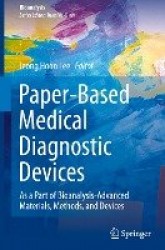 Paper-Based Medical Diagnostic Devices - As a Part of Bioanalysis-Advanced Materials, Methods, and Devices