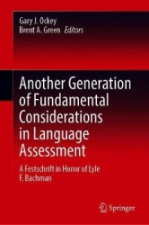 Another Generation of Fundamental Considerations in Language Assessment - A Festschrift in Honor of Lyle F. Bachman
