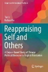 Reappraising Self and Others : A Corpus-Based Study of Chinese Political Discourse in English Translation