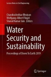Water Security and Sustainability : Proceedings of Down To Earth 2019