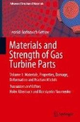 Materials and Strength of Gas Turbine Parts - Volume 1: Materials, Properties, Damage, Deformation and Fracture Models