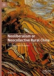 Neoliberalism or Neocollective Rural China : A Critique and Prospect