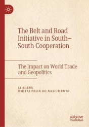 The Belt and Road Initiative in South–South Cooperation - The Impact on World Trade and Geopolitics