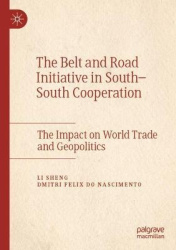 The Belt and Road Initiative in South–South Cooperation - The Impact on World Trade and Geopolitics