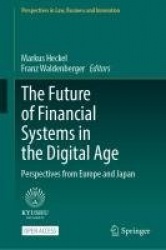 The Future of Financial Systems in the Digital Age : Perspectives from Europe and Japan