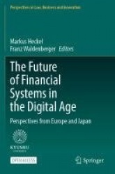 The Future of Financial Systems in the Digital Age : Perspectives from Europe and Japan
