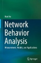 Network Behavior Analysis : Measurement, Models, and Applications
