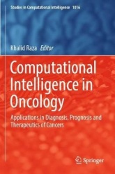 Computational Intelligence in Oncology : Applications in Diagnosis, Prognosis and Therapeutics of Cancers