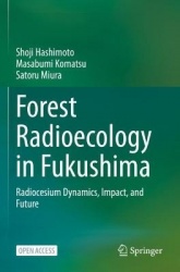 Forest Radioecology in Fukushima : Radiocesium Dynamics, Impact, and Future