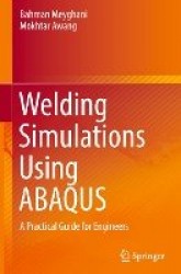 Welding Simulations Using ABAQUS : A Practical Guide for Engineers