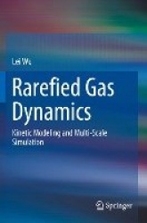 Rarefied Gas Dynamics : Kinetic Modeling and Multi-Scale Simulation