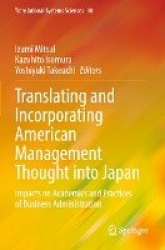 Translating and Incorporating American Management Thought into Japan - Impacts on Academics and Practices of Business Administra