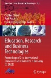 Education, Research and Business Technologies : Proceedings of 21st International Conference on Informatics in Economy (IE