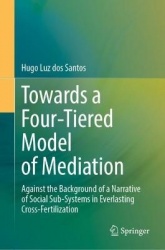 Towards a Four-Tiered Model of Mediation - Against the Background of a Narrative of Social Sub-systems in Everlasting Cross-Fert