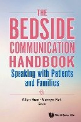 BEDSIDE COMMUNICATION HANDBOOK, THE: SPEAKING WITH PATIENTS AND FAMILIES