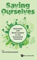 SAVING OURSELVES: INTERVIEWS WITH WORLD LEADERS ON THE SUSTAINABLE TRANSITION