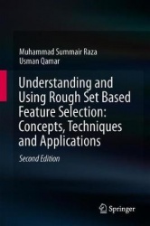 Understanding and Using Rough Set Based Feature Selection: Concepts, Techniques and Applications